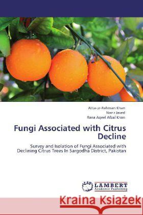 Fungi Associated with Citrus Decline Khan, Atta-ur-Rehman, Javed, Nazir, Khan, Rana Aqeel Afzal 9783848402090