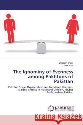 The Ignominy of Evenness among Pakhtuns of Pakistan Khan, Waseem, Naz, Arab 9783848402113