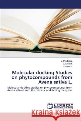 Molecular docking Studies on phytocompounds from Avena sativa L. Pradeepa M. 9783848402311 LAP Lambert Academic Publishing