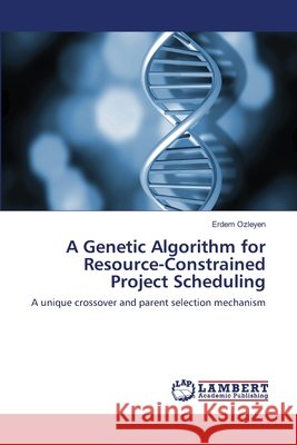 A Genetic Algorithm for Resource-Constrained Project Scheduling Erdem Ozleyen 9783848402472