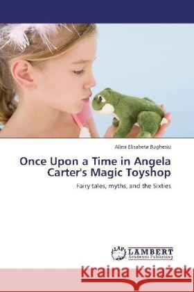 Once Upon a Time in Angela Carter's Magic Toyshop Alina Elisabeta Bughesiu 9783848402502