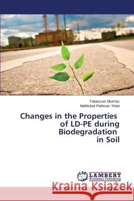 Changes in the Properties of LD-Pe During Biodegradation in Soil Mumtaz Tabassum 9783848402588 LAP Lambert Academic Publishing