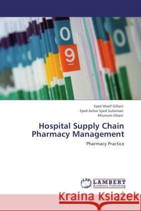 Hospital Supply Chain Pharmacy Management Syed Wasif Gillani, Syed Azhar Syed Sulaiman, Khurrum Ghani 9783848402755 LAP Lambert Academic Publishing