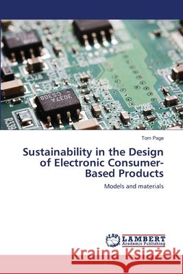 Sustainability in the Design of Electronic Consumer-Based Products Tom Page 9783848402809 LAP Lambert Academic Publishing