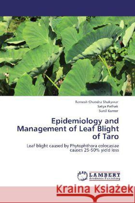 Epidemiology and Management of Leaf Blight of Taro Shakywar, Ramesh Chandra, Pathak, Satya, Kumar, Sunil 9783848402823