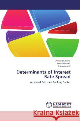 Determinants of Interest Rate Spread Shahzad, Akmal, Ahmed, Tanvir, Ahmed, Irfan 9783848403110