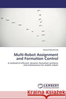 Multi-Robot Assignment and Formation Control Macdonald, Edward 9783848403400