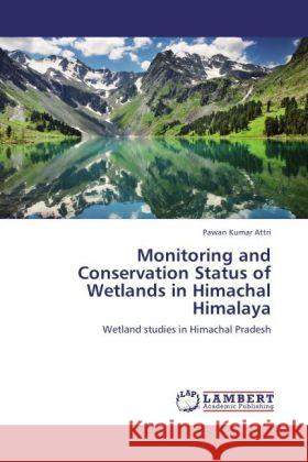 Monitoring and Conservation Status of Wetlands in Himachal Himalaya Pawan Kumar Attri 9783848403462 LAP Lambert Academic Publishing