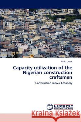 Capacity Utilization of the Nigerian Construction Craftsmen  9783848403998 LAP Lambert Academic Publishing