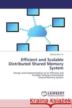 Efficient and Scalable Distributed Shared Memory System Byung-Hyun Yu 9783848404025