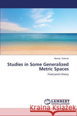 Studies in Some Generalized Metric Spaces Soliman Ahmed 9783848404209