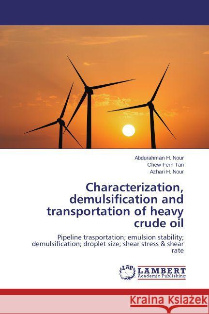 Characterization, demulsification and transportation of heavy crude oil Nour Abdurahman H, Tan Chew Fern, Nour Azhari H 9783848404582