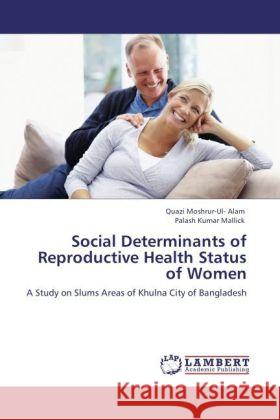 Social Determinants of Reproductive Health Status of Women Quazi Moshrur Alam, Palash Kumar Mallick 9783848404643