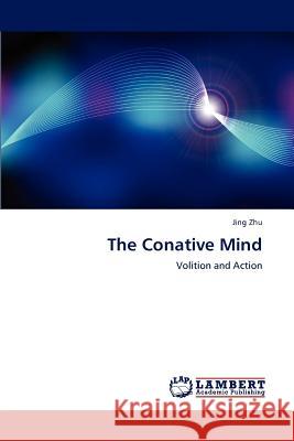 The Conative Mind Jing Zhu 9783848404827 LAP Lambert Academic Publishing