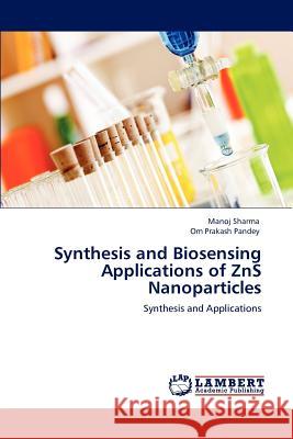 Synthesis and Biosensing Applications of ZnS Nanoparticles Sharma Manoj 9783848404872