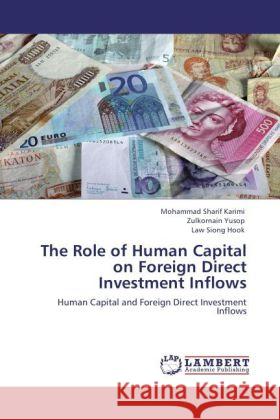 The Role of Human Capital on Foreign Direct Investment Inflows Mohammad Sharif Karimi, Zulkornain Yusop, Law Siong Hook 9783848405527