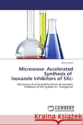 Microwave- Accelerated Synthesis of Isoxazole Inhibitors of SXc- Matti, Afnan 9783848406081