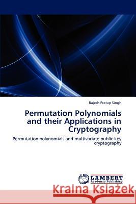 Permutation Polynomials and their Applications in Cryptography Singh, Rajesh Pratap 9783848406111