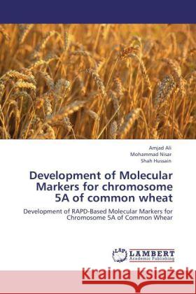 Development of Molecular Markers for Chromosome 5a of Common Wheat Amjad Ali, Mohammad Nisar, Shah Hussain 9783848406210 LAP Lambert Academic Publishing