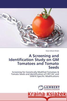 A Screening and Identification Study on GM Tomatoes and Tomato Seeds Uckun Kiran, Esra 9783848406234 LAP Lambert Academic Publishing