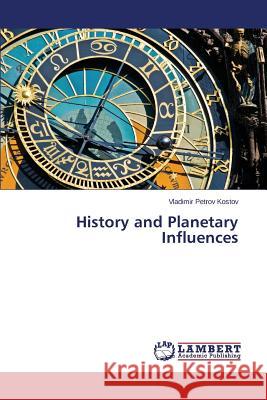 History and Planetary Influences Kostov Vladimir Petrov 9783848406357