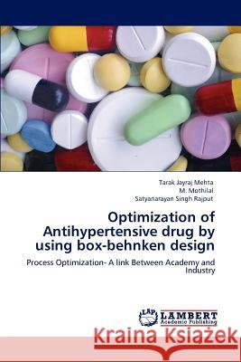 Optimization of Antihypertensive drug by using box-behnken design Mehta, Tarak Jayraj 9783848406609 LAP Lambert Academic Publishing