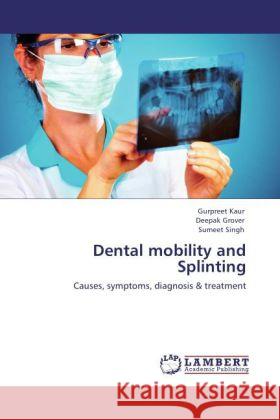 Dental mobility and Splinting Gurpreet Kaur, Deepak Grover, Sumeet Singh 9783848406678 LAP Lambert Academic Publishing