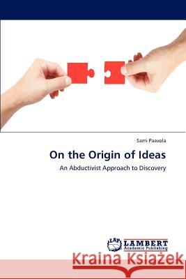 On the Origin of Ideas Sami Paavola 9783848407033 LAP Lambert Academic Publishing