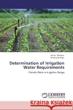 Determination of Irrigation Water Requirements Mbugua, Daniel, Karanja, Antony 9783848407170
