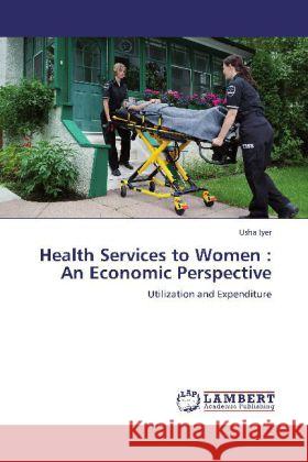 Health Services to Women: An Economic Perspective Usha Iyer 9783848407408