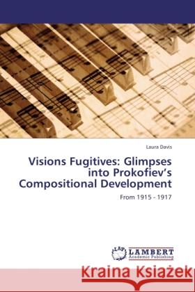 Visions Fugitives: Glimpses into Prokofiev's Compositional Development Davis, Laura 9783848407422