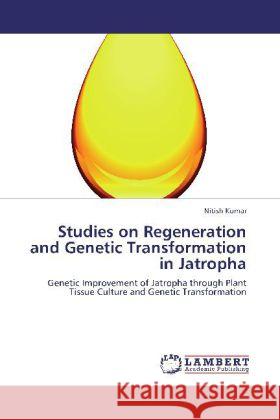 Studies on Regeneration and Genetic Transformation in Jatropha Kumar, Nitish 9783848407927