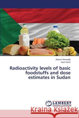 Radioactivity levels of basic foodstuffs and dose estimates in Sudan Hemada Hatem 9783848408696