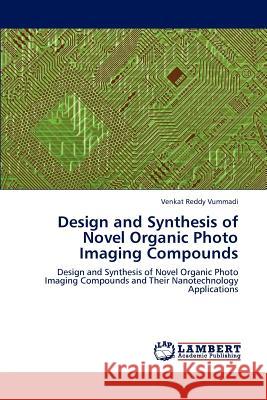 Design and Synthesis of Novel Organic Photo Imaging Compounds Venkat Reddy Vummadi 9783848409389