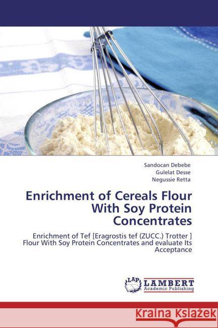 Enrichment of Cereals Flour With Soy Protein Concentrates Debebe, Sandocan, Desse, Gulelat, Retta, Negussie 9783848409556