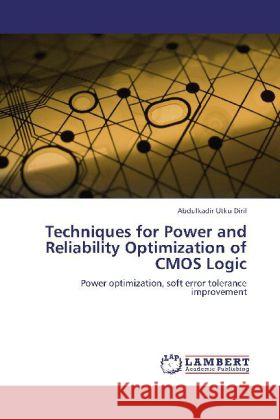 Techniques for Power and Reliability Optimization of CMOS Logic Abdulkadir Utku Diril 9783848409624