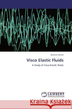 Visco Elastic Fluids Kamran Fakhar 9783848409693