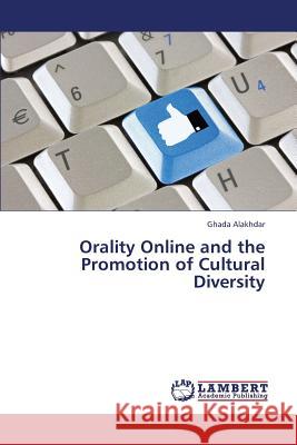 Orality Online and the Promotion of Cultural Diversity Alakhdar Ghada 9783848409709 LAP Lambert Academic Publishing