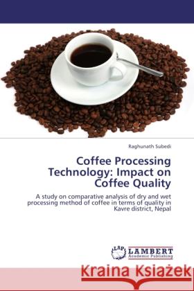 Coffee Processing Technology: Impact on Coffee Quality Subedi, Raghunath 9783848409983