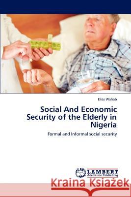 Social and Economic Security of the Elderly in Nigeria Elias Wahab 9783848410095