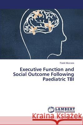Executive Function and Social Outcome Following Paediatric Tbi Muscara Frank 9783848410132