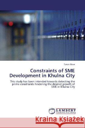 Constraints of SME Development in Khulna City Tarun Bose 9783848410163 LAP Lambert Academic Publishing