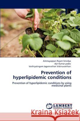 Prevention of hyperlipidemic conditions Ammayappan Rajam Srividya, Ajit Kumar Yadev, Vaithiyalinga Jagannathan Vishnuvarthan 9783848410194