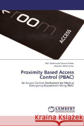 Proximity Based Access Control (PBAC) MD Mahmudul Hasan Rafee, Sharmin Akter Lima 9783848410200