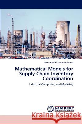 Mathematical Models for Supply Chain Inventory Coordination Mohamed Elhassan Seliaman 9783848410484