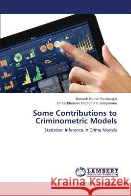 Some Contributions to Criminometric Models Pushpagiri Hareesh Kumar                 B. Sarojamma Balasiddamuni Pagadala 9783848410606