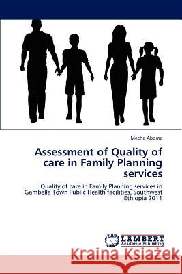 Assessment of Quality of care in Family Planning services Aboma, Mecha 9783848410767