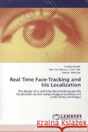 Real Time Face-Tracking and Iris Localization Razalli, Husniza, Wirza O. K. Rahmad, Rahmita, Mahmod, Ramlan 9783848410811 LAP Lambert Academic Publishing