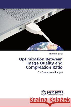 Optimization Between Image Quality and Compression Ratio Bandi, Jagadeesh 9783848410958