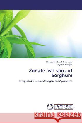 Zonate leaf spot of Sorghum Kharayat, Bhupendra Singh, Singh, Yogendra 9783848411061 LAP Lambert Academic Publishing